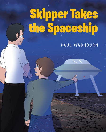 Paul Washburn’s New Book, ‘Skipper Takes the Spaceship’, is an Incredible Tale of a Young Boy Who Displays Immense Bravery in the Face of Global Danger