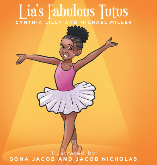 Cynthia Lilly and Michael Miller's New Book 'Lia's Fabulous Tutus' Centers Around a Bright Little Girl Who Dances Ballet Any Moment That She Can Throughout the Day