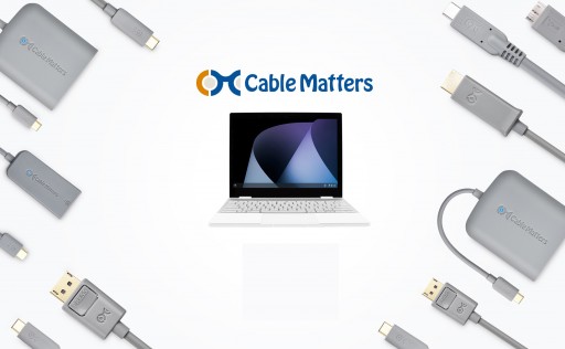 Cable Matters Works With Chromebook-Certified Products Now Available