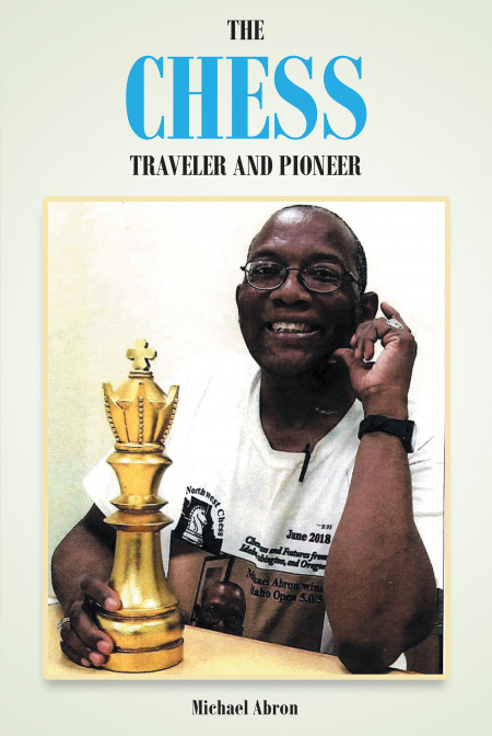 Author Michael Abron’s new book, ‘The Chess Traveler and Pioneer’ is a compelling tale of one man’s experience playing chess and traveling across America.