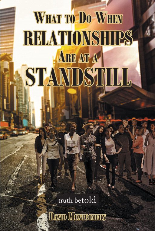 Author David Montgomery's New Book, 'What to Do When Relationships Are at a Standstill' is a Spiritual Guide to Dealing With and Overcoming Relationship Situations