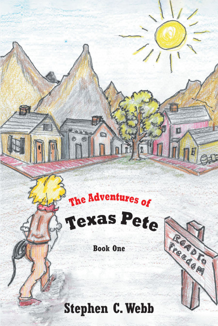 Author Stephen C. Webb’s New Book ‘The Adventures of Texas Pete’ is the First in an Exciting Journey for Young Readers With Incredible Lessons