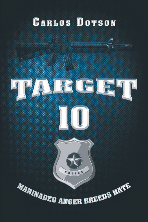 Author Carlos Dotson's New Book 'Target 10' is About a Man Trying to Stay on the Straight and Narrow but Trouble Follows Him Regardless