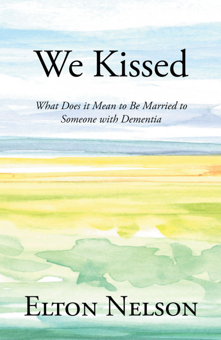 Author Elton Nelson’s New Book ‘We Kissed’ is the Heart-Breaking Account of a Husband Whose Wife Was Diagnosed With Dementia