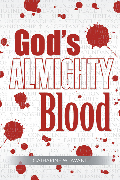 Author Catharine W. Avant’s new book, ‘God’s ALMIGHTY Blood’ is a powerful spiritual work that invites all readers to deepen their faith in God