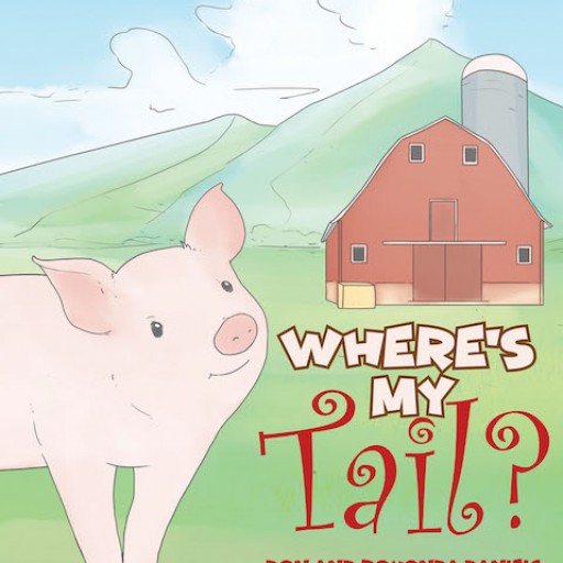 Don and Rovonda Daniels's New Book 'Where's My Tail?' is an Endearing Story of a Pig and His Tail.