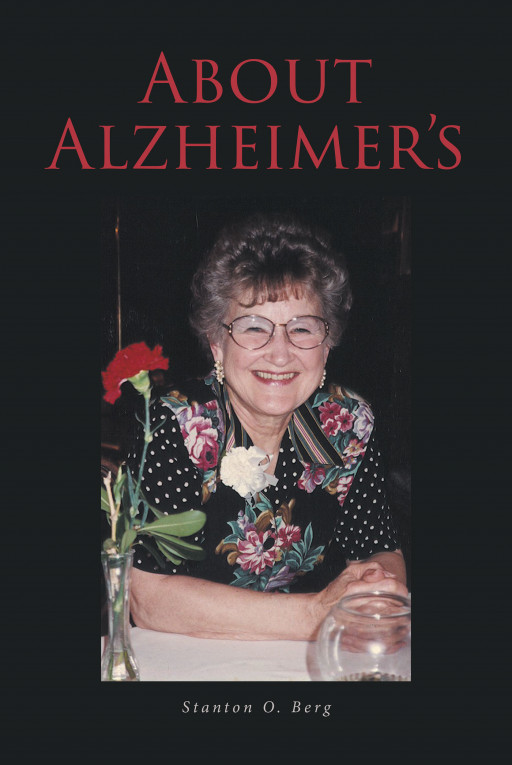 Author Stanton Berg's New Book, 'About Alzheimer's,' is a Collection of Information Detailing Alzheimer's Disease and Famous Historical Figures Who Have Suffered From It