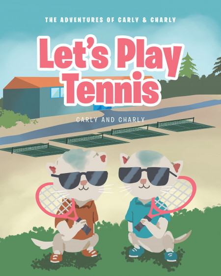 Carly and Charly’s New Book ‘Let’s Play Tennis’ is an Adorable Tale of Twin Cats Who Will Always Have Each Other’s Back