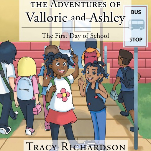 Tracy Richardson's New Book "The Adventures of Vallorie and Ashley: The First Day of School" is a Sweet Story of Two Young Girls Who Are Excited to Get Back to School.