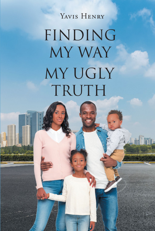Author Yavis Henry’s New Book ‘Finding My Way: My Ugly Truth’ is a Stunning Memoir That Details the Many Trials and Obstacles Faced by the Author on Her Life’s Journey