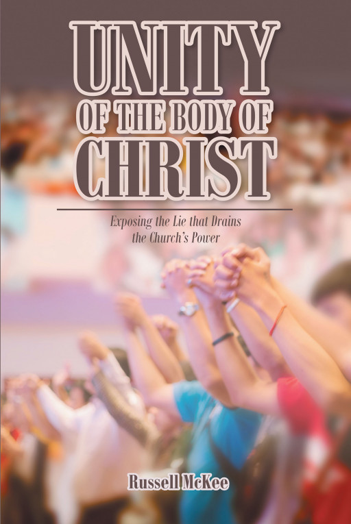 Author Russell McKee's New Book, 'Unity of the Body of Christ' is a Spiritual Guide to Understanding the Human Need to Belong