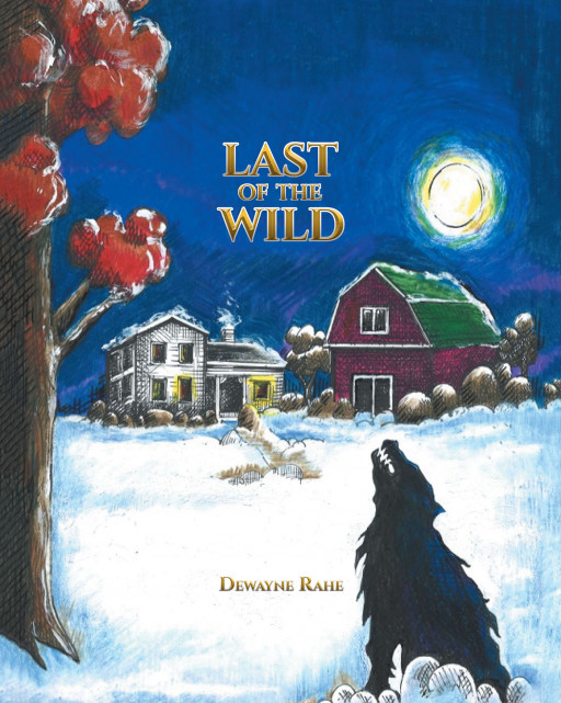 Author Dewayne Rahe's New Book 'Last of the Wild' is a Beautifully Illustrated Story of a Mid-19th-Century Family of German Immigrants
