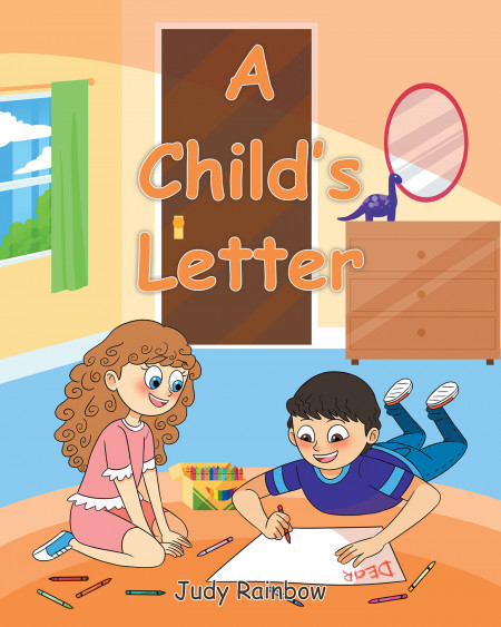 Author Judy Rainbow’s New Book ‘A Child’s Letter’ is a Beautiful Letter Written From the Perspective of a Child Asking Their Guardians to Remember the Joys of Life