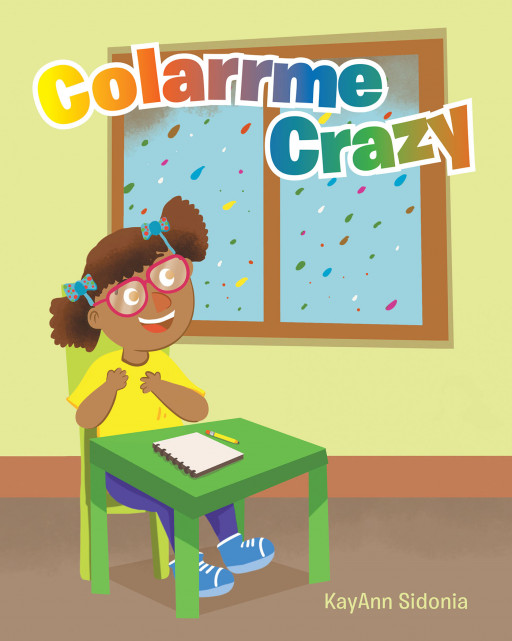 Author KayAnn Sidonia's New Book 'Colarrme Crazy' Invites Young Readers and Listeners to Imagine a World of Raindrops of All the Different Rainbow Colors