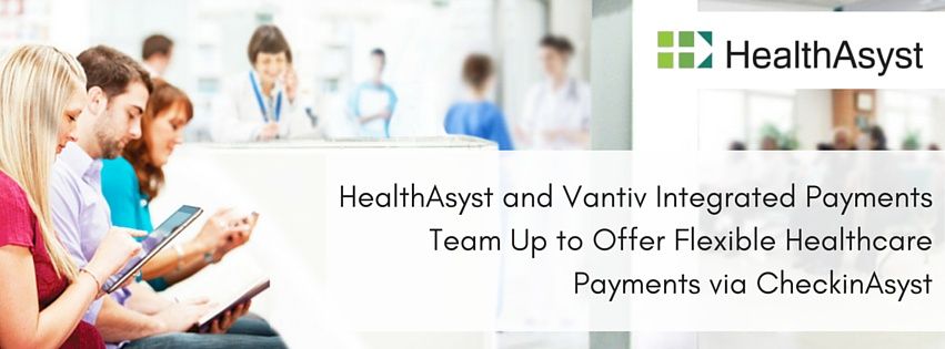 HealthAsyst Partners With Vantiv Integrated Payments to Offer Flexible ...