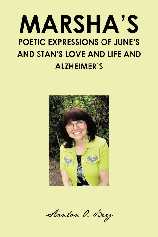 Author Stanton Berg’s new book, ‘Marsha’s Poetic Expressions of June’s and Stan’s Love and Life and Alzheimer’s’ is a beautiful tribute to departed loved ones