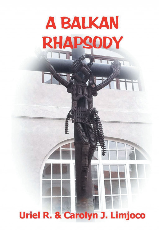 Authors Uriel R. and Carolyn J. Limjoco’s New Book, ‘A Balkan Rhapsody’ is a Stirring Tale of Two Lovers Who Find Themselves Reunited After Being Separated by War