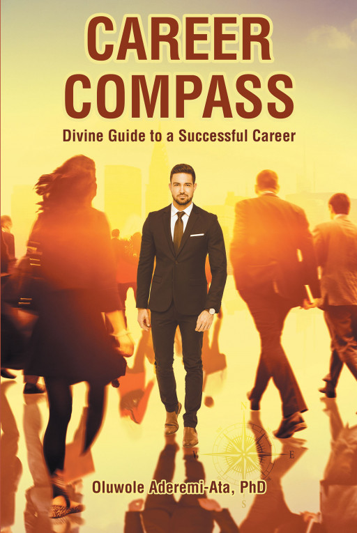 Author Oluwole Aderemi-Ata, PhD’s New Book ‘Career Compass’ is a Spiritual Guide to Finding Success on a Career Path With a Clear Destination
