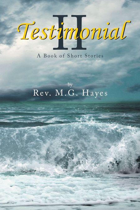 Author Rev. M.G. Hayes’ New Book, ‘Testimonial II’ is an Uplifting Collection of Short Stories That Speak to the Spiritual Soul