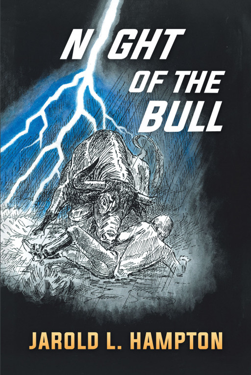 Author Jarold L. Hampton’s New Book ‘Night of the Bull’ is a Thrilling Tale of a Cowboy Who Must Survive the Night When a Rampaging Bull Returns to His Ranch