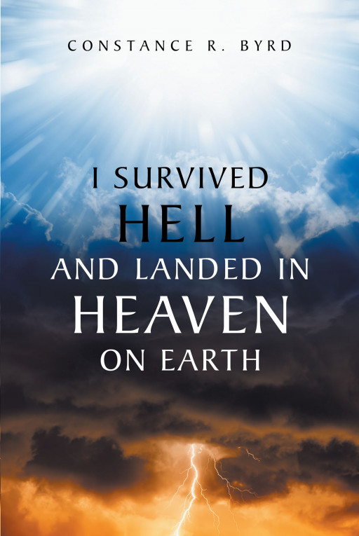 Author Constance R. Byrd's New Book 'I Survived Hell and Landed in Heaven on Earth' Is a Moving Memoir That Shares the Author's Most Difficult Experiences