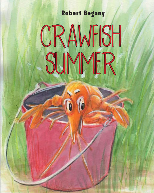 Author Robert Bogany’s New Book ‘Crawfish Summer’ Embodies a Precocious Child With a Southern Flair, Following the Young Boy as He Goes Crawfish Fishing
