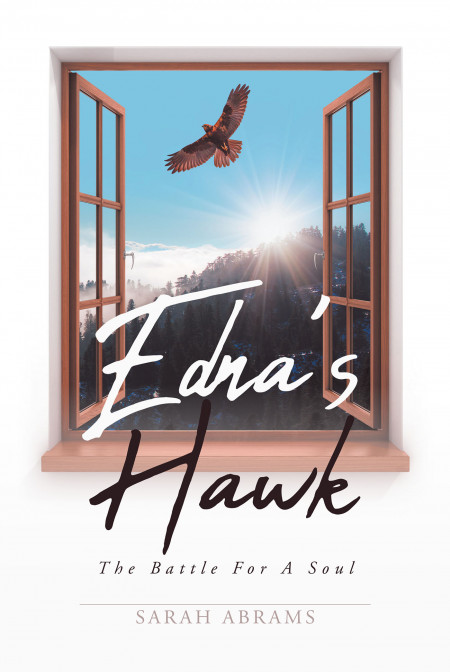 Sarah Abrams’ New Book, ‘Edna’s Hawk’ is a Compelling Personal Tale of a Family Secret and an Epic Battle Against Darkness Where God is Light