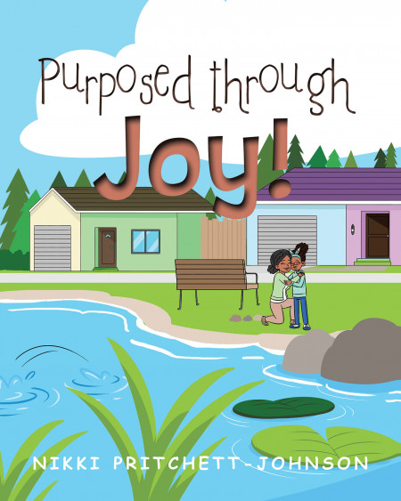 Nikki Pritchett-Johnson’s New Book ‘Purposed Through Joy!’ is an Important Lesson on Taking Control of the Day’s Outcome by Leading With Joy and Intention