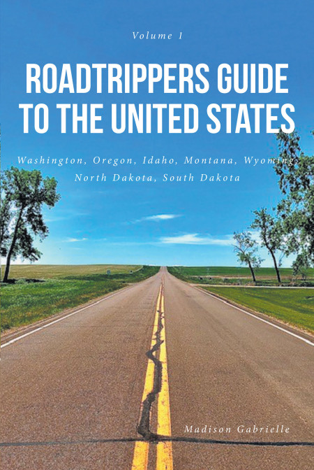 Madison Gabrielle’s New Book ‘Roadtrippers Guide to the United States’ is a Wonderful Account That Inspires Readers to Immerse Themselves in the Beauty of Their Land