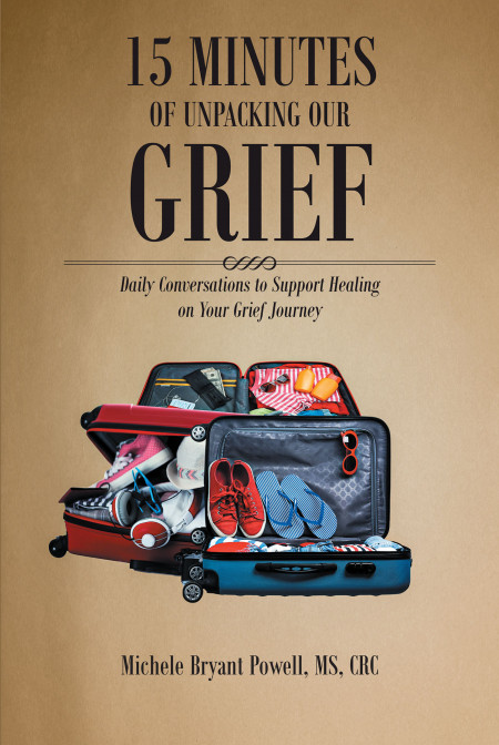 Author Michele Bryant Powell, MS, CRC’s New Book, ’15 Minutes of Unpacking Our Grief’, is a Faith-Based Daily Healing Devotional for Those Who Are Grieving