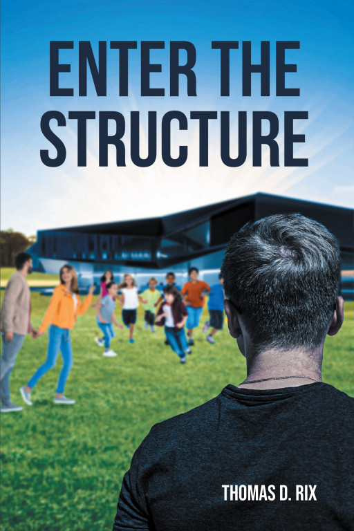 Author Thomas D. Rix’s New Book ‘Enter the Structure’ is a Faith-Based Read That Explores Spiritual Warfare and Examines the Often-Complex Themes of the Bible