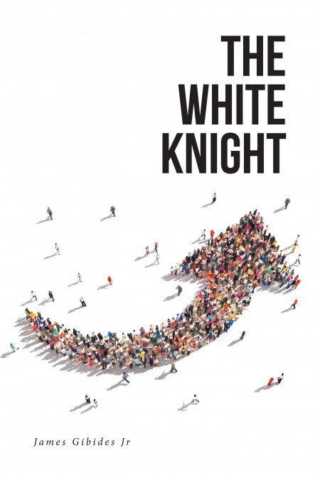 James Gibides Jr’s New Book ‘The White Knight’ is an Insightful Opus That Reminds Everyone of Children’s Rights in Society