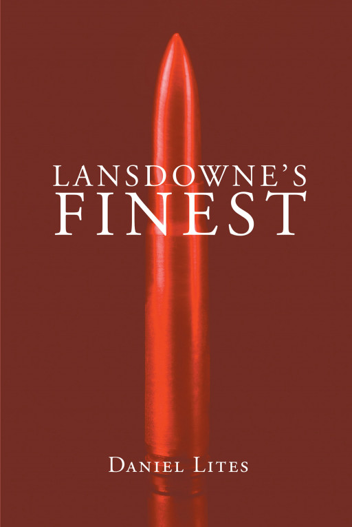 Author Daniel Lites' New Book 'Lansdowne's Finest' is a Raw Look at Life on the Streets in the Outskirts of Philadelphia, Pennsylvania