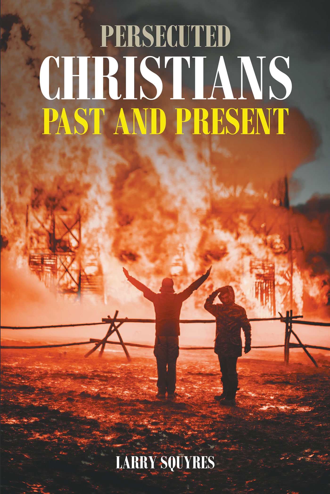 Author Larry Squyres' New Book, 'Persecuted Christians Past And Present ...