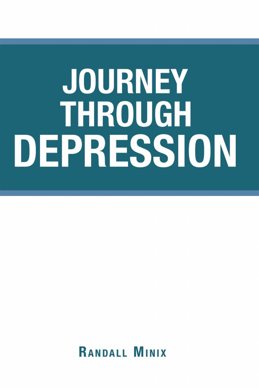 Author Randall Minix’s New Book, ‘Journey Through Depression’, is an Inspiring Tale of How He Overcame Mental Illness