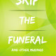 Bill Goldstein's New Book 'Skip the Funeral: And Other Musings: 2nd Edition' is a series of stories and observations on life made by the author throughout his career