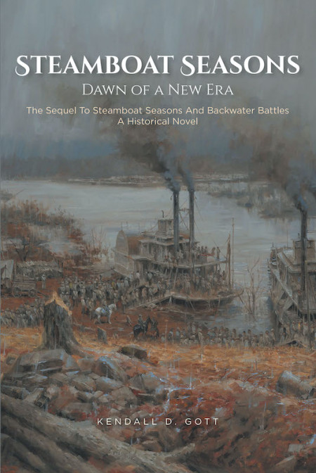 Kendall D. Gott’s New Book ‘Steamboat Seasons: Dawn of a New Era’ is the Highly Anticipated Sequel Following the Captain’s Never-Ending Expeditions Into New Conflicts