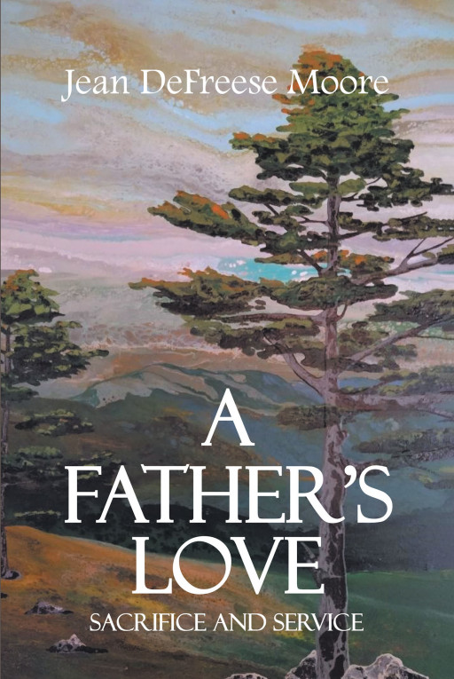 Jean DeFreese Moore’s new book, ‘A Father’s Love: Sacrifice and Service’ is an emotionally charged volume that follows a father’s great love for his family and nation