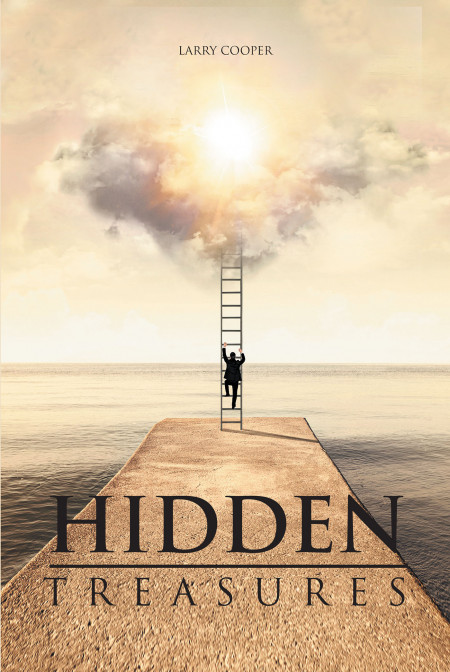Larry Cooper’s New Book, ‘Hidden Treasures’, is a Spiritual Read Detailing the Principles of Christianity and How to Uphold Them Daily
