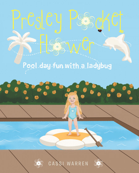 Cassi Warren’s New Book ‘Presley Pocket Flower’ is a Wonderful Day in the Pool With Presley and Her New Little Flying Friend