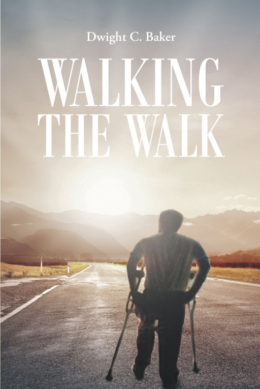 Author Dwight C. Baker's New Book 'Walking the Walk' is a Captivating Tale of His Life and the Inspiration He Shares Through Seven Devotionals He Wrote as a Teenager
