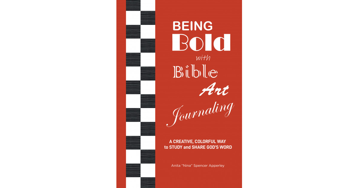 Author Anita 'Nina' Spencer Apperley's New Book 'Being Bold with Bible Art  Journaling' is a Weekly Guide to Bible Journaling