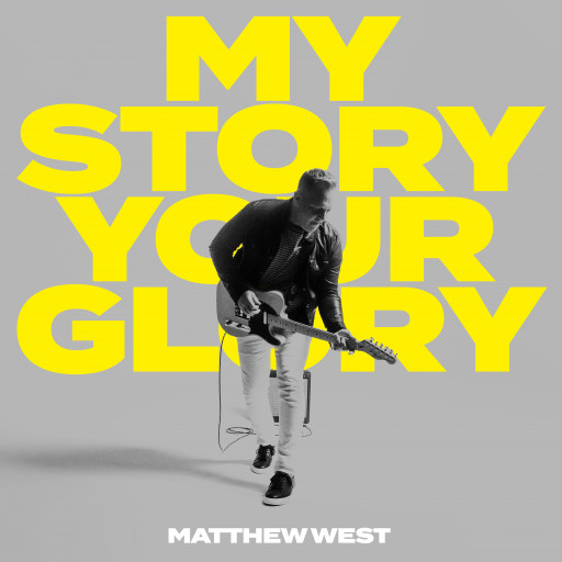 MATTHEW WEST DELIVERS DOUBLE ALBUM MY STORY YOUR GLORY – OUT NOW​