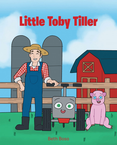 Beth Boso’s New Book ‘Little Toby Tiller’ is a Delightful Children’s Book That Reminds Kids They Can Accomplish Big Things, Even When They Are Small