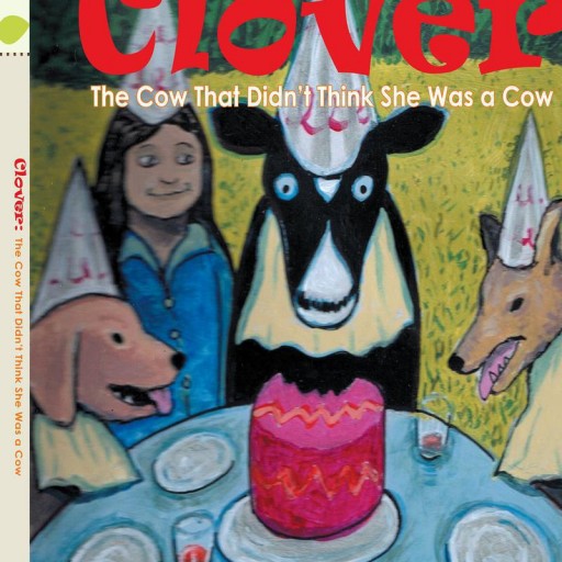 Kathleen Lombardo's New Book "Clover: The Cow That Didn't Think She Was a Cow" is a Story About a Little Girl and Her Not-So-Usual Pet.
