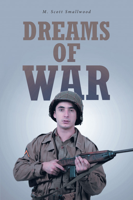 M. Scott Smallwood’s New Book “Dreams of War” is an Amusing Novel That Follows the Ups and Downs in the Life of a War Veteran