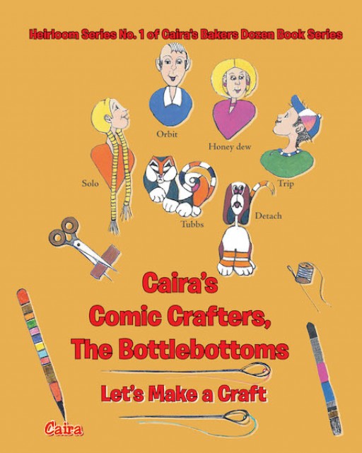 Caira Carpenter's New Book 'Caira's Comic Crafters, the Bottlebottoms' is a Vivid How-to Book That Exemplifies the Joy in Family Bonding and Love