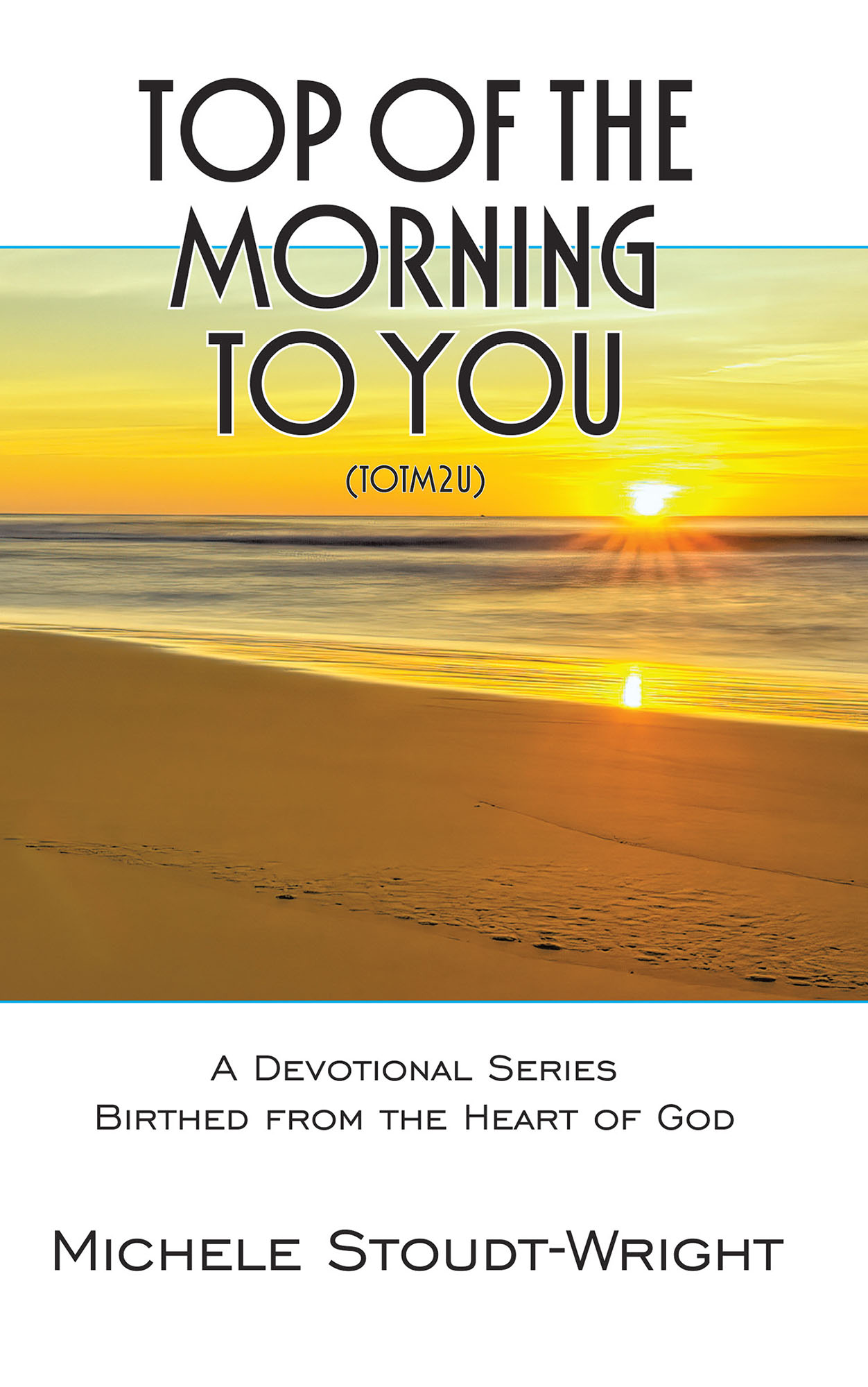 Stoudt-wright's New Book 'Top Of Morning To You' Is A Brilliant Devotional Series That Carries Encouragement And Hope Newswire