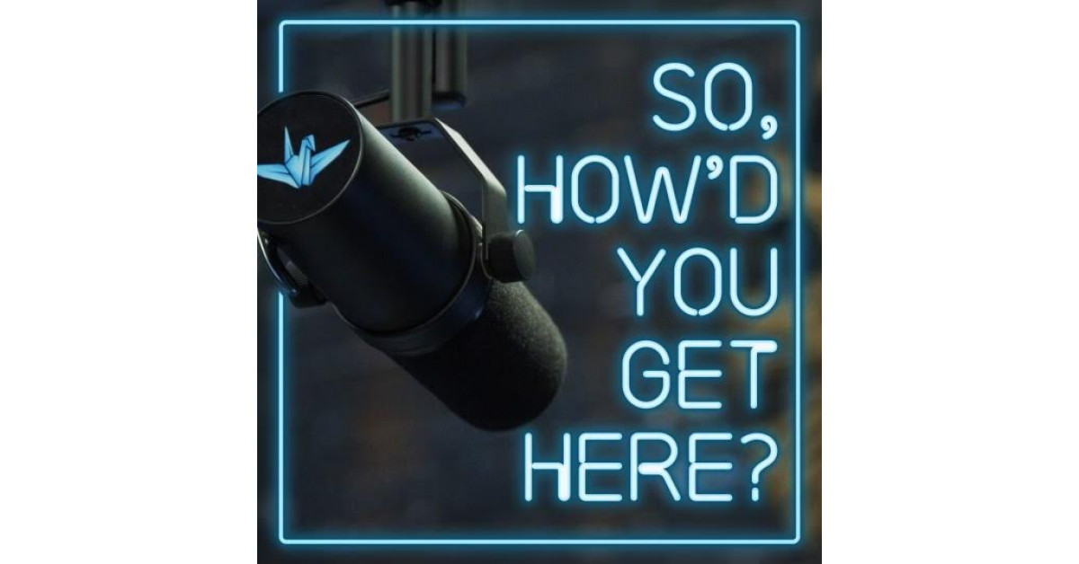Paper Crane Productions Launches 'So, How'd You Get Here?' Podcast, Providing Listeners an