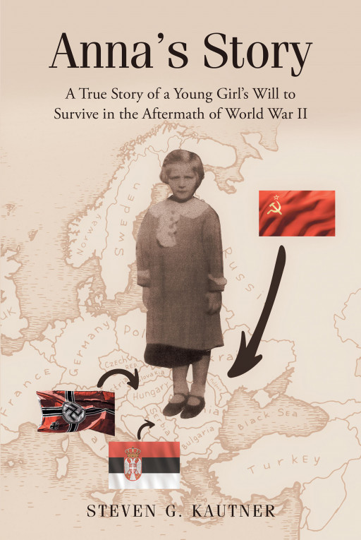 Author Steven G. Kautner’s New Book ‘Anna’s Story: A True Story of a Young Girl’s Will to Survive in the Aftermath of World War II’ is a Triumphant True-Life Tale